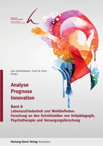 Lebenszufriedenheit und Wohlbefinden: Forschung an den Schnittstellen von Heilpädagogik, Psychotherapie und Versorgungsforschung Lebenszufriedenheit und Wohlbefinden: Forschung an den Schnittstellen von Heilpädagogik, Psychotherapie und Versorgungsforschung