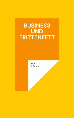 Business und Frittenfett - D'Aubert, John