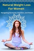 Natural Weight Loss For Women (eBook, ePUB) Natural Weight Loss For Women (eBook, ePUB)