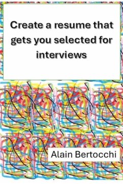Create a resume that gets you selected for interviews (eBook, ePUB) - Bertocchi, Alain