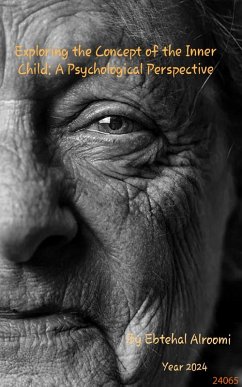 EXPLORING THE CONCEPT OF THE INNER CHILD A PSYCHOLOGICAL PERSPECTIVE (eBook, ePUB) - Alroomi, Ebtehal