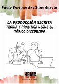 La producción escrita: Teoría y práctica desde el tópico discursivo (eBook, PDF)