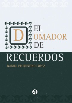 El domador de recuerdos y otros relatos (eBook, ePUB) - López, Daniel Florentino