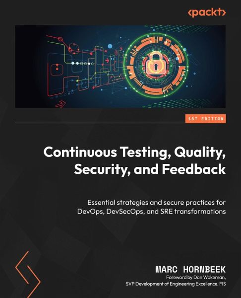 Continuous Testing, Quality, Security, and Feedback (eBook, ePUB) Continuous Testing, Quality, Security, and Feedback (eBook, ePUB)