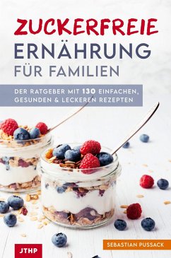 Zuckerfreie Ernährung für Familien - Pussack, Sebastian