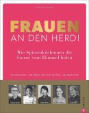 Frauen an den Herd! Wie Spitzenköchinnen die Sterne vom Himmel holen  (Mängelexemplar)