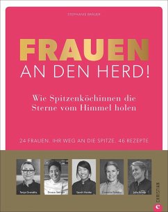 Frauen an den Herd! Wie Spitzenköchinnen die Sterne vom Himmel holen   (Mängelexemplar) - Bräuer, Stephanie