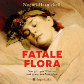 Fatale Flora. Von giftigen Pflanzen und gemeinen Menschen (MP3-Download)