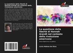 La questione della libertà di Hannah Arendt nel contesto della rivoluzione americana - Silva, Lúcia Helena da