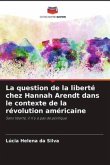 La question de la liberté chez Hannah Arendt dans le contexte de la révolution américaine