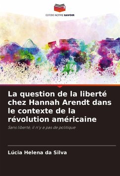 La question de la liberté chez Hannah Arendt dans le contexte de la révolution américaine - Silva, Lúcia Helena da