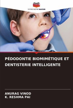 PÉDODONTIE BIOMIMÉTIQUE ET DENTISTERIE INTELLIGENTE - VINOD, ANURAG;PAI, K. RESHMA