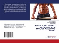 TELEVISION AND VIOLENCE AMONG YOUTHS IN MAKURDI, BENUE STATE, NIGERIA - Tarlumun, Iorlumun;GBASHA, Cyprian Terhemba;Avar, Tavershima