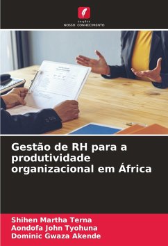 Gestão de RH para a produtividade organizacional em África - Terna, Shihen Martha;Tyohuna, Aondofa John;Akende, Dominic Gwaza