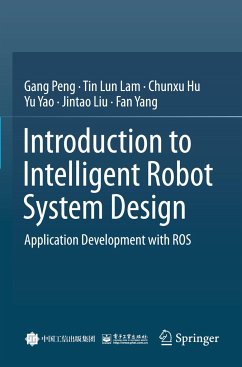 Introduction to Intelligent Robot System Design - Peng, Gang; Lam, Tin Lun; Yang, Fan; Yao, Yu; Liu, Jintao; Hu, Chunxu