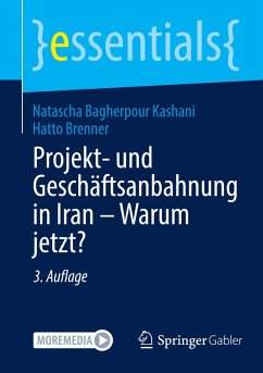 Projekt- und Geschäftsanbahnung in Iran - Warum jetzt? - Bagherpour Kashani, Natascha;Brenner, Hatto