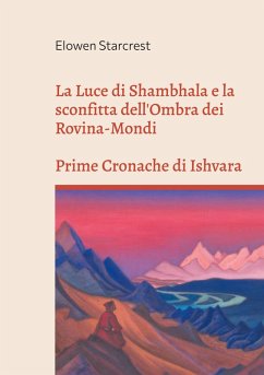 La Luce di Shambhala e la Sconfitta dell'Ombra dei Rovina-Mondi (eBook, ePUB)