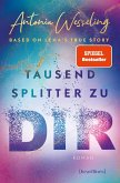 Tausend Splitter zu dir - Based on Lena's True Story (eBook, ePUB) Tausend Splitter zu dir - Based on Lena's True Story (eBook, ePUB)