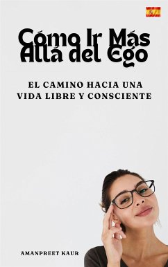 Cómo Ir Más Allá del Ego (eBook, ePUB) - Kaur, Amanpreet