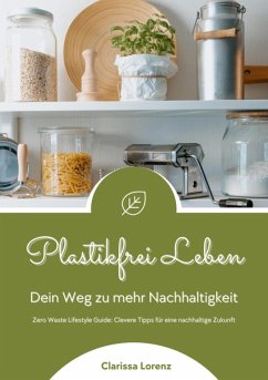 Cover Plastikfrei Leben: Dein Weg zu mehr Nachhaltigkeit (Zero Waste Lifestyle Guide: Clevere Tipps für eine nachhaltige Zukunft) (eBook, ePUB)