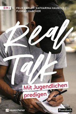 Real Talk - Mit Jugendlichen predigen (eBook, ePUB) - Eiffler, Felix; Haubold, Katharina; Karcher, Florian