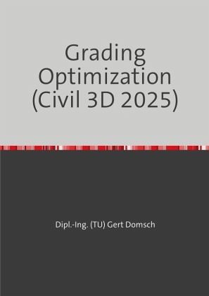 Grading Optimization 2025 (Autodesk Civil 3D) Hinweise zur Anwendung Grading Optimization 2025 (Autodesk Civil 3D) Hinweise zur Anwendung