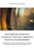 Historische Linsen neu entdeckt: Vintage-Objektive warten und reparieren (eBook, ePUB)