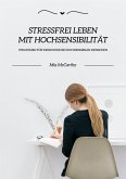 Stressfrei leben mit Hochsensibilität: Strategien für mehr Ruhe bei hochsensiblen Menschen (eBook, ePUB)