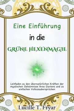 Eine Einführung in die Grüne Hexenmagie (eBook, ePUB) - Fryar, Lucille T.