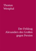 Der Feldzug Alexanders des Großen gegen Persien (eBook, ePUB)