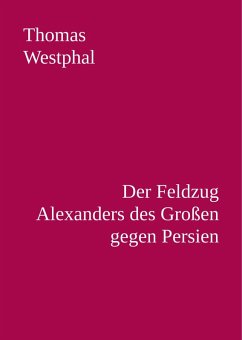 Der Feldzug Alexanders des Großen gegen Persien (eBook, ePUB) - Westphal, Thomas