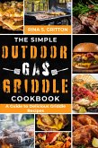 The Simple Outdoor Gas Griddle Cookbook (eBook, ePUB)