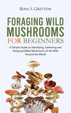 Foraging Wild Mushrooms for Beginners (eBook, ePUB) - Gritton, Rina S.