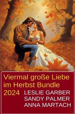 Viermal große Liebe im Herbst Bundle 2024 (eBook, ePUB) - Garber, Leslie; Palmer, Sandy; Martach, Anna