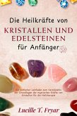 Die Heilkräfte von Kristallen und Edelsteinen für Anfänger (eBook, ePUB)