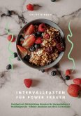 Intervallfasten für Power Frauen: Kochbuch mit 500 köstlichen Rezepten für Hormonbalance & Wohlfühlgewicht - Effektiv Abnehmen mit 16:8 & 5:2 Methode! (eBook, ePUB)