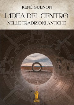 L’idea del Centro nelle tradizioni antiche (eBook, ePUB) - Guénon, René