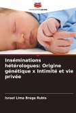 Inséminations hétérologues: Origine génétique x Intimité et vie privée Inséminations hétérologues: Origine génétique x Intimité et vie privée