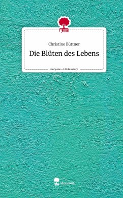 Cover Die Blüten des Lebens. Life is a Story - story.one