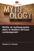 Mythe et mythographie dans le théâtre africain contemporain