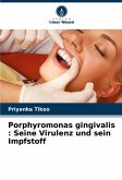 Porphyromonas gingivalis : Seine Virulenz und sein Impfstoff Porphyromonas gingivalis : Seine Virulenz und sein Impfstoff