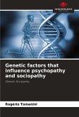 Genetic factors that influence psychopathy and sociopathy Genetic factors that influence psychopathy and sociopathy