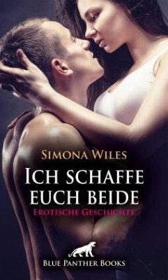 Cover Ich schaffe euch beide   Erotische Geschichte + 1 weitere Geschichte