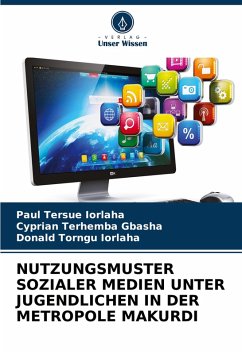 NUTZUNGSMUSTER SOZIALER MEDIEN UNTER JUGENDLICHEN IN DER METROPOLE MAKURDI - IORLAHA, Paul Tersue;GBASHA, Cyprian Terhemba;Iorlaha, Donald Torngu