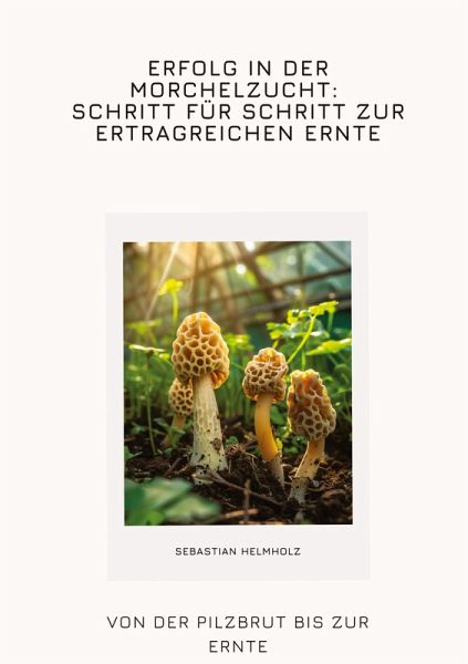 Erfolg in der Morchelzucht: Schritt für Schritt zur ertragreichen Ernte Erfolg in der Morchelzucht: Schritt für Schritt zur ertragreichen Ernte