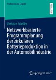 Netzwerkbasierte Programmplanung der zirkulären Batterieproduktion in der Automobilindustrie Netzwerkbasierte Programmplanung der zirkulären Batterieproduktion in der Automobilindustrie