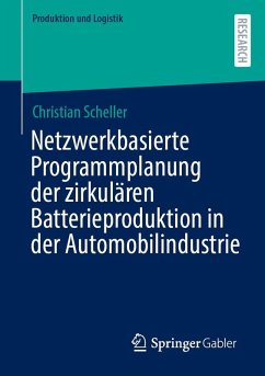 Netzwerkbasierte Programmplanung der zirkulären Batterieproduktion in der Automobilindustrie - Scheller, Christian