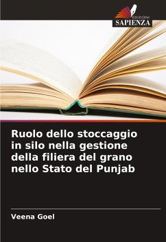 Ruolo dello stoccaggio in silo nella gestione della filiera del grano nello Stato del Punjab - Goel, Veena