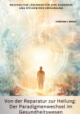 Von der Reparatur zur Heilung: Der Paradigmenwechsel im Gesundheitswesen