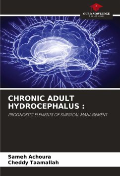 CHRONIC ADULT HYDROCEPHALUS : - ACHOURA, Sameh;Taamallah, Cheddy